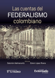 Title: Las cuentas del federalismo colombiano, Author: Etna Bayona Velásquez
