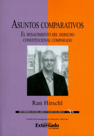Title: Asuntos comparativos: El renacimiento del derecho constitucional comparado, Author: Ran Hirschl