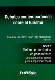 Title: Debates contemporáneos sobre el turismo - Tomo V: Turismo en territorios en posconflicto: una oportunidad latente para la reparación social, Author: Jeffer Darío Buitrago Betancourt