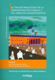 Title: Las transformaciones de la administración pública y del derecho administrativo. Tomo III: Las dimensiones del control sobre la actividad administrativa, Author: Rafael Enrique Ostau Lafont de Pianeta