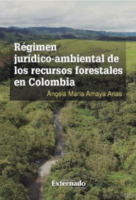 Title: Régimen jurídico-ambiental de los recursos forestales en Colombia, Author: Ángela María Amaya Arias