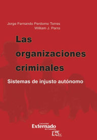 Title: Las organizaciones criminales. sistemas de injusto autónomo, Author: Jorge Fernando Perdomo Torres