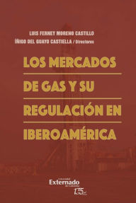 Title: Los mercados de gas y su regulación en Iberoamérica, Author: Luis Ferney Moreno Castillo