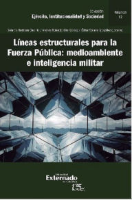 Title: Líneas estructurales para la fuerza pública: medio ambiente e inteligencia militar, Author: Gerardo Barbosa Castillo