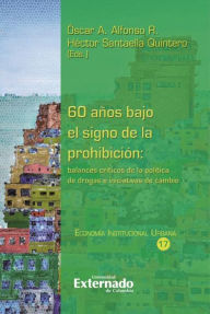Title: 60 años bajo el signo de la prohibición: balances críticos de la política de drogas e iniciativas de cambio, Author: Daniel Acevedo Gómez