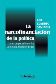 Title: La narcofinanciación de la política. Una comparación entre Colombia, México y Brasil, Author: Ana Claudia Santano