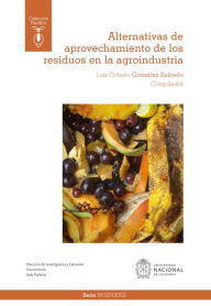 Title: Alternativas de aprovechamiento de los residuos en la agroindustria, Author: Luis Octavio González Salcedo