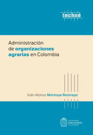 Title: Administración de organizaciones agrarias en Colombia, Author: Ivan Alonso