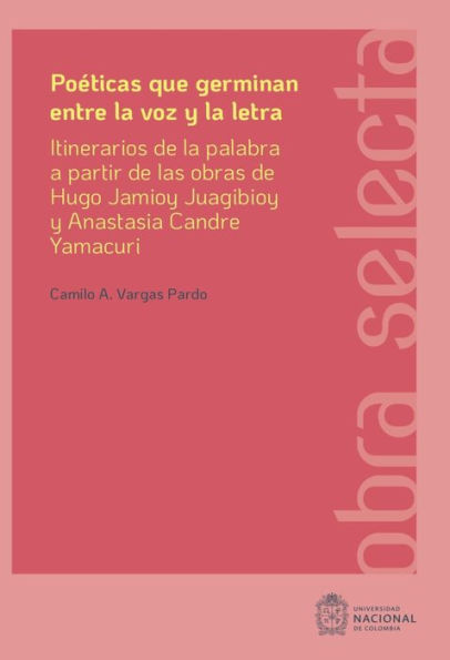 Poéticas que germinan entre la voz y la letra: Itinerarios de la palabra a partir de las obras de Hugo Jamioy Juagibioy y Anastasia Candre Yamacuri