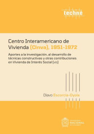 Title: Centro Interamericano de Vivienda (Cinva) 1951-1972: Aportes a la investigación, al desarrollo de técnicas constructivas y otras contribuciones en Vivienda de Interés Social (vis), Author: Escorcia Oyola Olavo