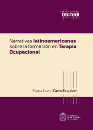 Title: Narrativas latinoamericanas sobre la formación en terapia ocupacional, Author: Eliana Isabel Parra Esquivel