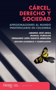 Title: Cárcel, derecho y sociedad: Aproximaciones al mundo penitenciario en Colombia, Author: Fernando León Tamayo Arboleda