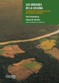 Title: Los orígenes de la cocaína: Colonización y desarrollo fallido en los Andes amazónicos, Author: Paul Gootenberg