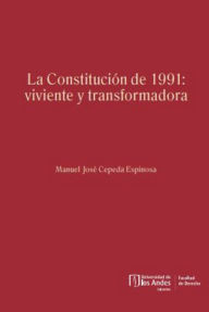 Title: La Constitución de 1991: viviente y transformadora, Author: Manuel José Cepeda Espinosa