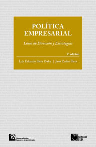 Title: Política empresarial: Línea de dirección y estrategias. 2 edición, Author: Luis Eduardo Illera