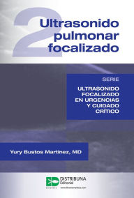 Title: Ultrasonido pulmonar focalizado: Serie Ultrasonido focalizado en urgencias y cuidado crítico, Author: Yury Bustos