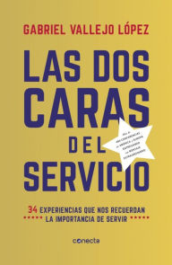 Title: Las dos caras del servicio: 34 experiencias que nos recuerdan la importancia de servir, Author: Gabriel Vallejo López