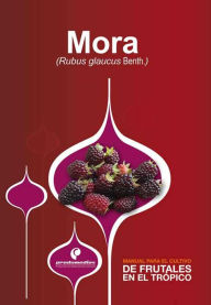 Title: Manual para el cultivo de frutales en el trópico. Mora, Author: Carmen Soledad Morales