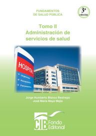 Title: Fundamentos de salud pública. Tomo II. Administración de servicios de salud, Author: Jorge Humberto Blanco Restrepo