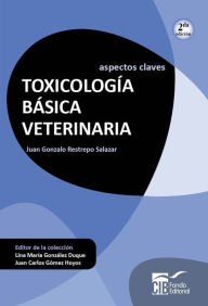 Title: Toxicología básica veterinaria: Aspectos claves (2ª edición), Author: Juan Gonzalo Restrepo
