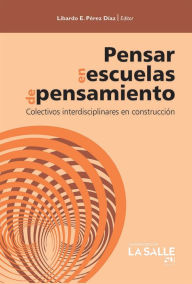 Title: Pensar en escuelas de pensamiento: Colectivos interdisciplinares en construcción, Author: Libardo Enrique Pérez Díaz
