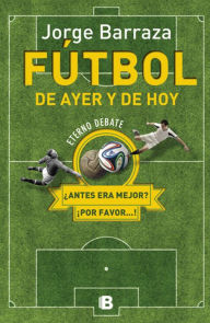 Title: Fútbol de ayer y de hoy, Author: Jorge Barraza