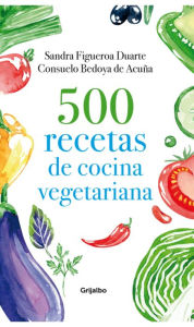 Title: 500 recetas de cocina vegetariana, Author: Consuelo Bedoya de Acuña