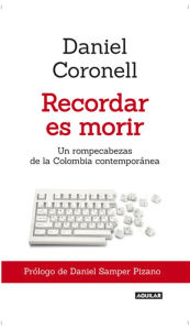 Title: Recordar es morir, Author: Daniel Alfonso Coronell Castañeda