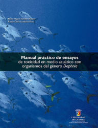 Title: Manual práctico de ensayos de toxicidad en medio acuático con organismos del género Daphnia, Author: Pedro Miguel Escobar Malaver
