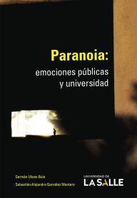 Title: Paranoia: Emociones públicas y universidad, Author: Germán Ulises Bula Caraballo