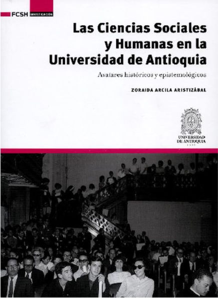 Las Ciencias Sociales y Humanas en la Universidad de Antioquia: Avatares históricos y epistemológicos