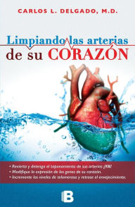 Title: Limpiando las arterias de su corazón, Author: Carlos L. Delgado M.D.