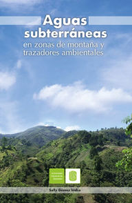 Title: Aguas subterráneas en zonas de montaña y trazadores ambientales, Author: Sully Gómez