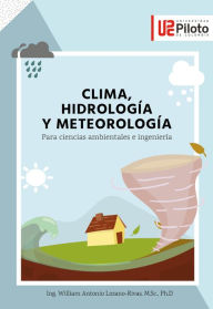 Title: Clima, hidrología y meteorología: Para ciencias ambientales e ingeniería, Author: William Antonio Lozano-Rivas