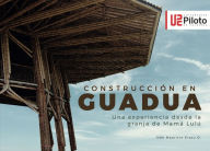 Title: Construcción en Guadua: Una experiencia desde la granja de Mamá Lulú, Author: Iván Mauricio Eraso Ordóñez