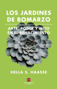 Title: Los Jardines de Bomarzo: Arte, poder y mito en el Renacimiento, Author: Hella S. Haasse