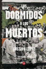 Title: Los dormidos y los muertos: Una novela, Author: Gustavo López