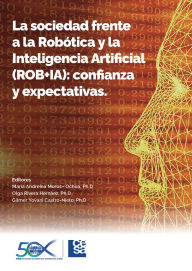 Title: La sociedad frente a la Robótica y la Inteligencia Artificial (ROB+IA): confianza y expectativas, Author: Varios Autores