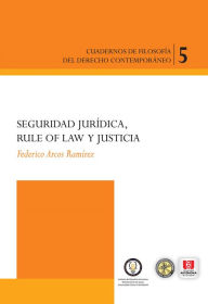 Title: Seguridad jurídica, rule of law y justicia, Author: Federico Arcos Ramirez