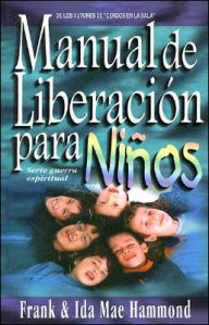 Manual de Liberacin Para Nios: Children's Deliverance Manual