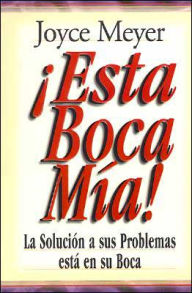 Esta Boca Mia! La Solucion a sus Problemas esta en su Boca (Me and My Big Mouth)