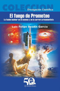 Title: El fuego de Prometeo, Author: Luis Felipe Desdín García