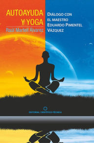 Title: Autoayuda y yoga: Diálogo con el maestro Eduardo Pimentel Vázquez, Author: Raúl Martell Álvarez