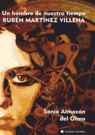 Title: Rubén Martínez Villena: Un hombre de nuestro tiempo, Author: Sonia Lilian Almazán del Olmo