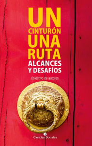 Title: Un cinturón, una ruta: Alcances y desafíos, Author: Coletivo de autores