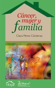 Title: Ca?ncer, mujer y familia, Author: Clara Pérez Cárdenas