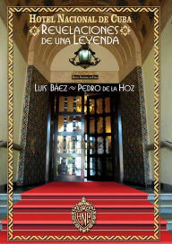 Title: Hotel Nacional de Cuba: Revelaciones de una leyenda, Author: Luis Báez