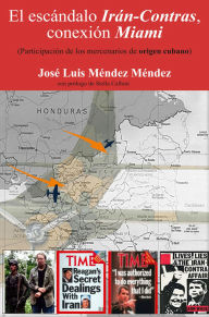 Title: El escándalo Irán-Contra: conexión Miami, Author: José Luis Méndez Méndez