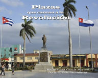 Title: Plazas que cantan a la Revolución, Author: María Luisa García Moreno