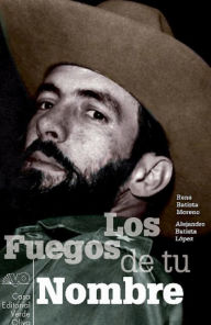 Title: Los fuegos de tu nombre, Author: René Batista Moreno